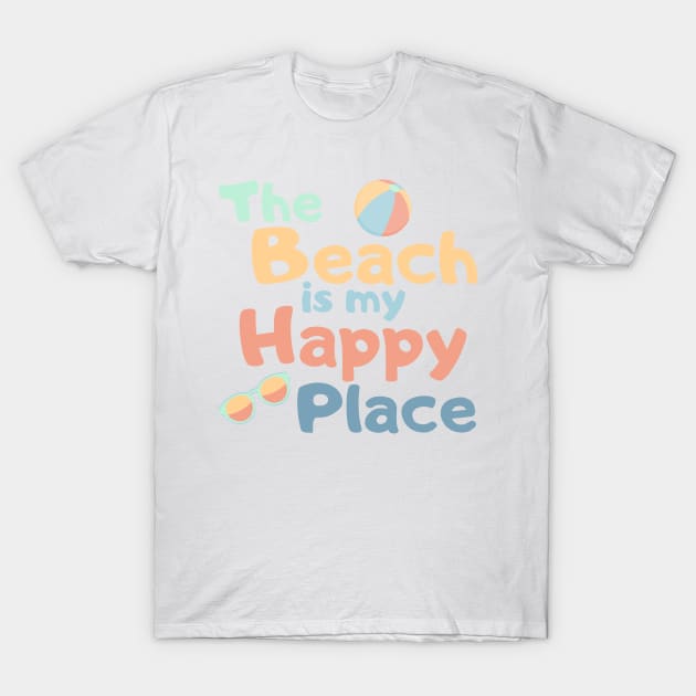 The Beach Is My Happy Place. Fun Summer, Beach, Sand, Surf Design. T-Shirt by That Cheeky Tee